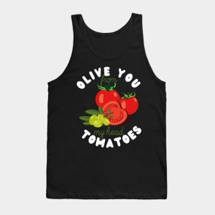 Olive you from my head tomatoes Tank Top